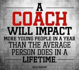A coach will impact more young people in a year than the average person does in a lifetime.